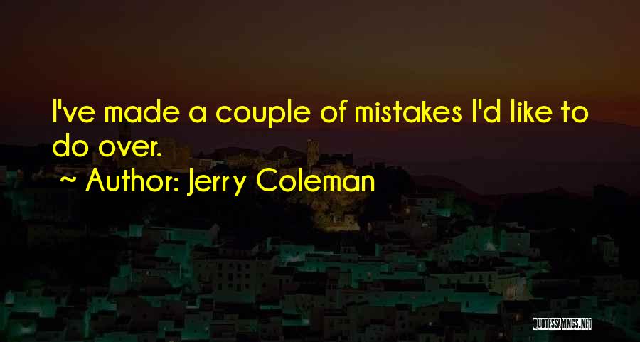 Jerry Coleman Quotes: I've Made A Couple Of Mistakes I'd Like To Do Over.