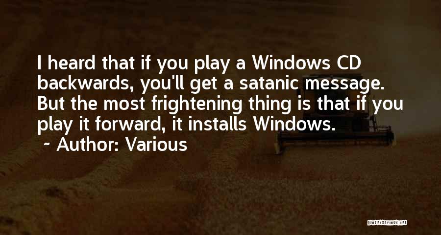 Various Quotes: I Heard That If You Play A Windows Cd Backwards, You'll Get A Satanic Message. But The Most Frightening Thing