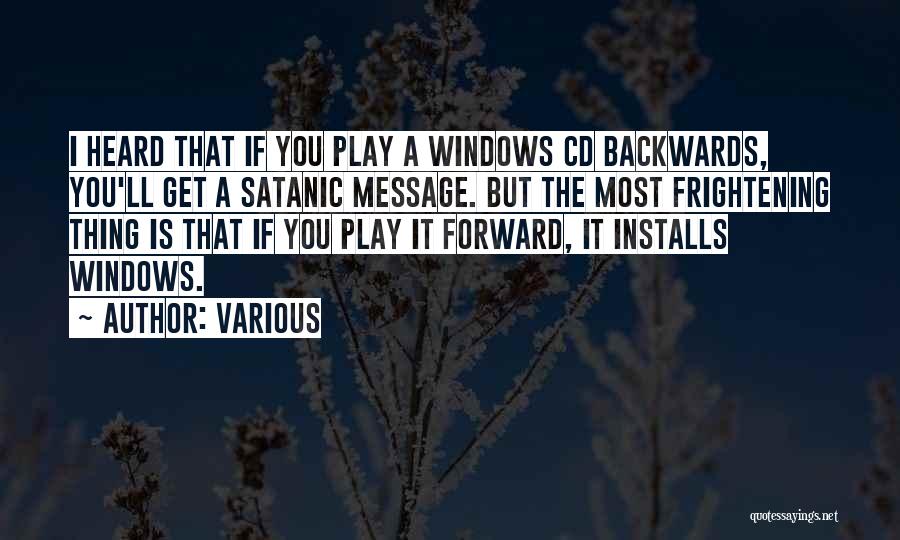 Various Quotes: I Heard That If You Play A Windows Cd Backwards, You'll Get A Satanic Message. But The Most Frightening Thing