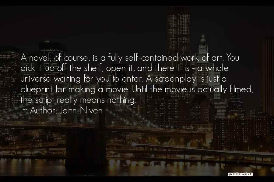 John Niven Quotes: A Novel, Of Course, Is A Fully Self-contained Work Of Art. You Pick It Up Off The Shelf, Open It,