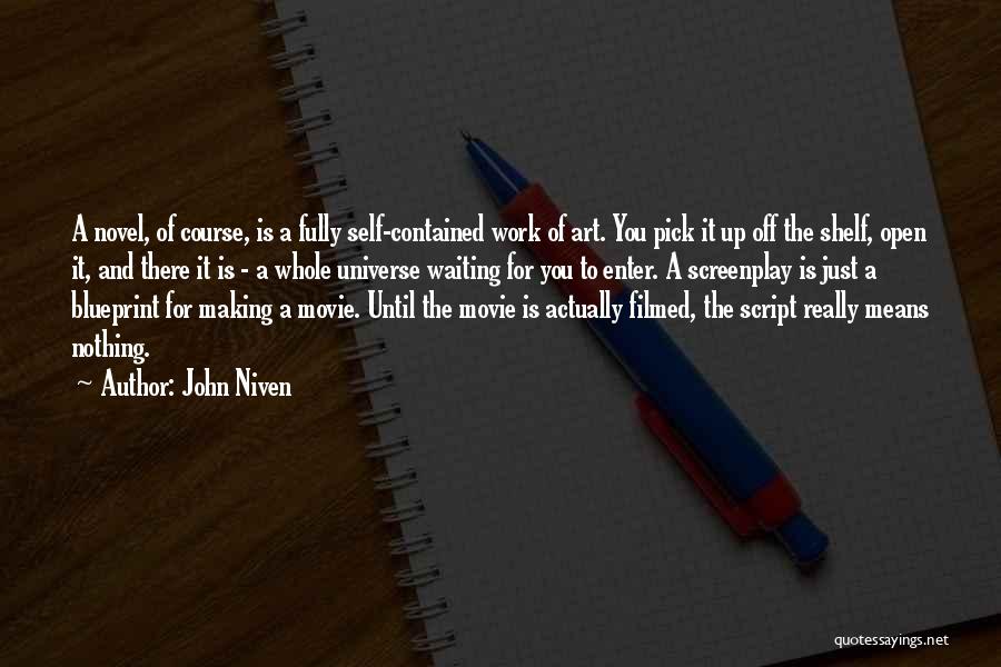 John Niven Quotes: A Novel, Of Course, Is A Fully Self-contained Work Of Art. You Pick It Up Off The Shelf, Open It,