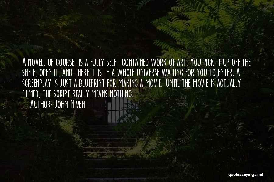 John Niven Quotes: A Novel, Of Course, Is A Fully Self-contained Work Of Art. You Pick It Up Off The Shelf, Open It,