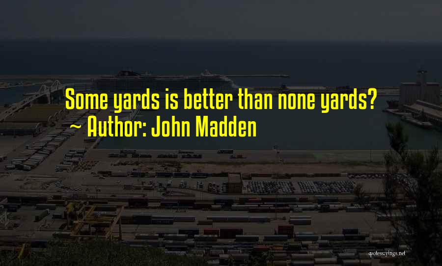 John Madden Quotes: Some Yards Is Better Than None Yards?