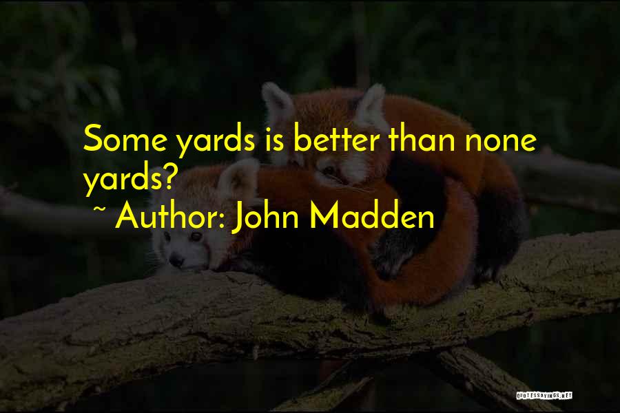 John Madden Quotes: Some Yards Is Better Than None Yards?