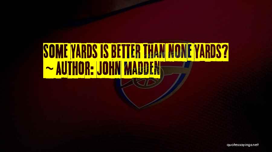 John Madden Quotes: Some Yards Is Better Than None Yards?