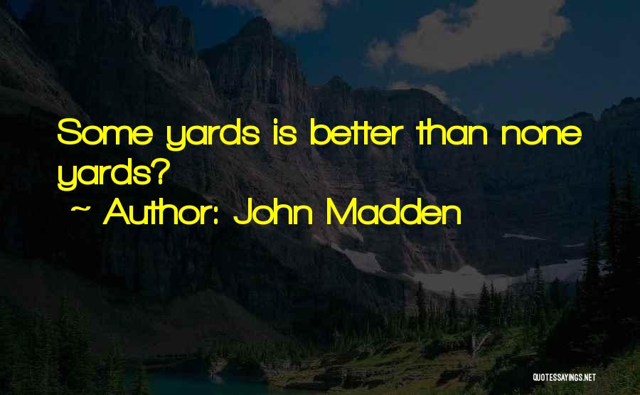 John Madden Quotes: Some Yards Is Better Than None Yards?