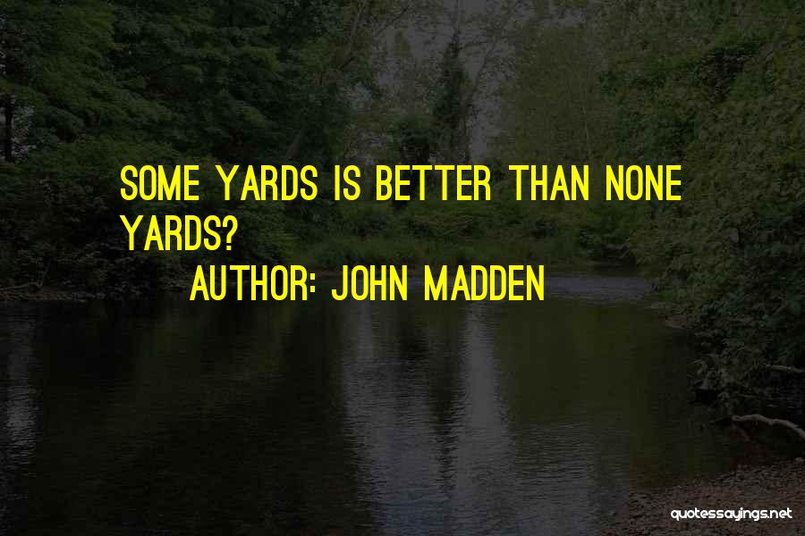 John Madden Quotes: Some Yards Is Better Than None Yards?