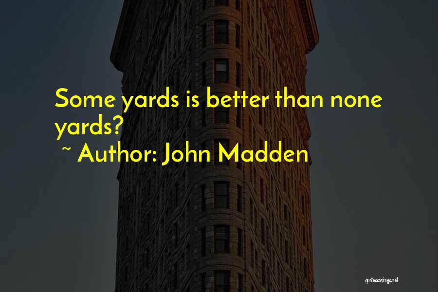 John Madden Quotes: Some Yards Is Better Than None Yards?