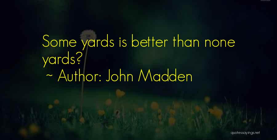 John Madden Quotes: Some Yards Is Better Than None Yards?