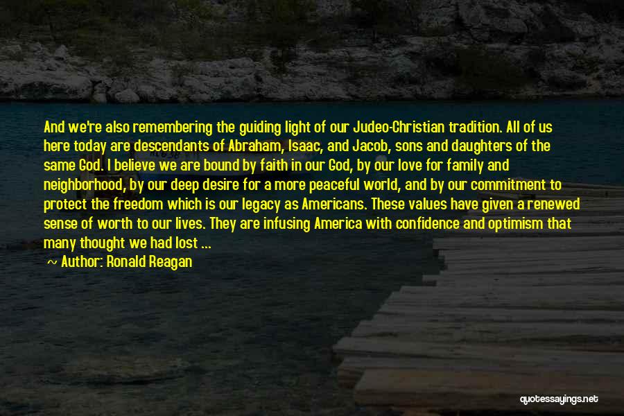 Ronald Reagan Quotes: And We're Also Remembering The Guiding Light Of Our Judeo-christian Tradition. All Of Us Here Today Are Descendants Of Abraham,