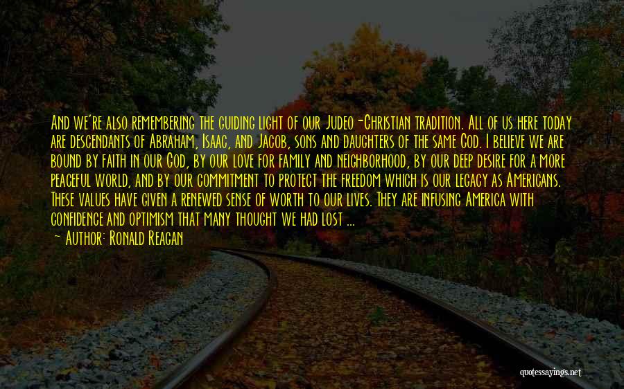 Ronald Reagan Quotes: And We're Also Remembering The Guiding Light Of Our Judeo-christian Tradition. All Of Us Here Today Are Descendants Of Abraham,