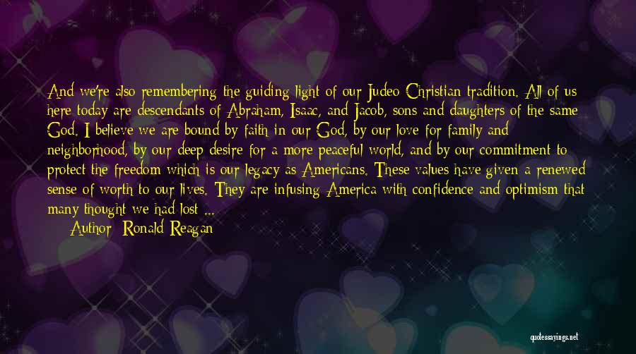 Ronald Reagan Quotes: And We're Also Remembering The Guiding Light Of Our Judeo-christian Tradition. All Of Us Here Today Are Descendants Of Abraham,