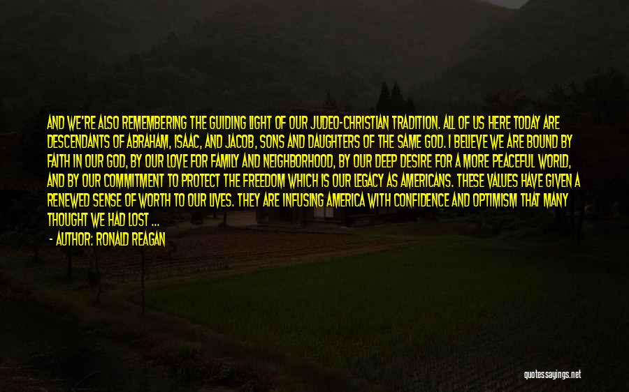 Ronald Reagan Quotes: And We're Also Remembering The Guiding Light Of Our Judeo-christian Tradition. All Of Us Here Today Are Descendants Of Abraham,