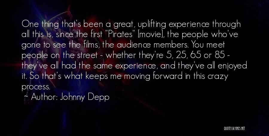 Johnny Depp Quotes: One Thing That's Been A Great, Uplifting Experience Through All This Is, Since The First Pirates [movie], The People Who've