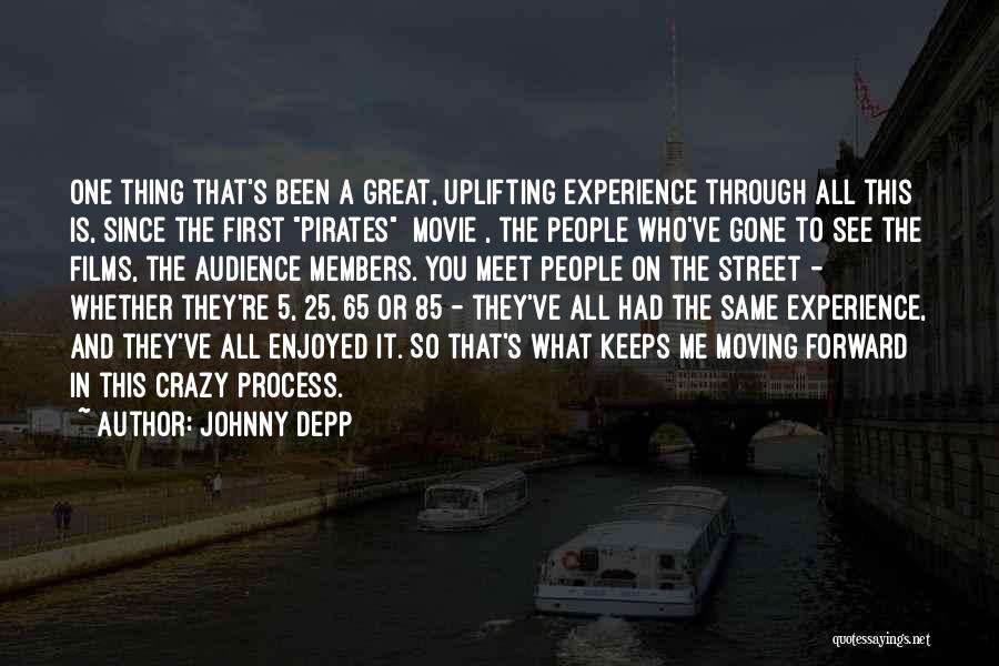 Johnny Depp Quotes: One Thing That's Been A Great, Uplifting Experience Through All This Is, Since The First Pirates [movie], The People Who've