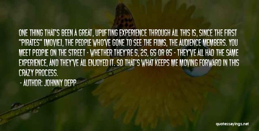 Johnny Depp Quotes: One Thing That's Been A Great, Uplifting Experience Through All This Is, Since The First Pirates [movie], The People Who've