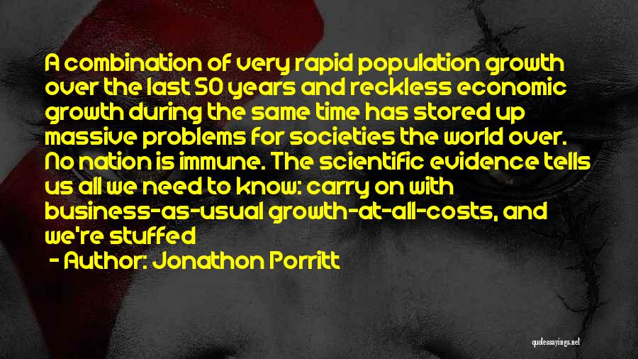 Jonathon Porritt Quotes: A Combination Of Very Rapid Population Growth Over The Last 50 Years And Reckless Economic Growth During The Same Time