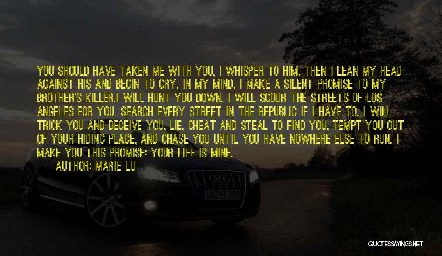 Marie Lu Quotes: You Should Have Taken Me With You, I Whisper To Him. Then I Lean My Head Against His And Begin