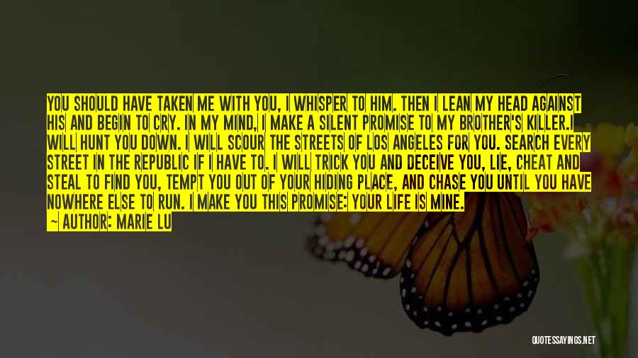 Marie Lu Quotes: You Should Have Taken Me With You, I Whisper To Him. Then I Lean My Head Against His And Begin