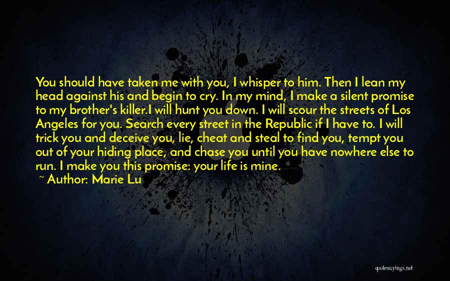 Marie Lu Quotes: You Should Have Taken Me With You, I Whisper To Him. Then I Lean My Head Against His And Begin
