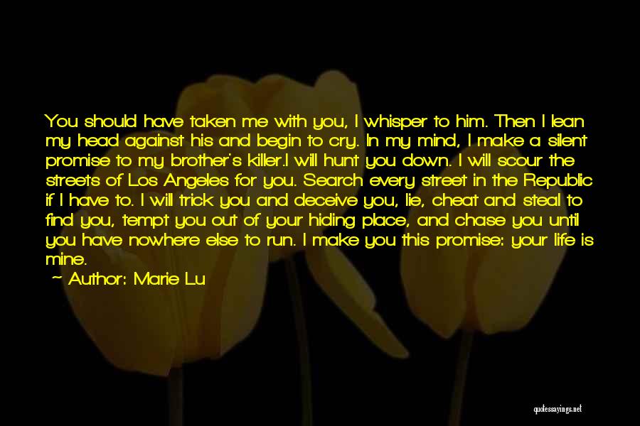 Marie Lu Quotes: You Should Have Taken Me With You, I Whisper To Him. Then I Lean My Head Against His And Begin