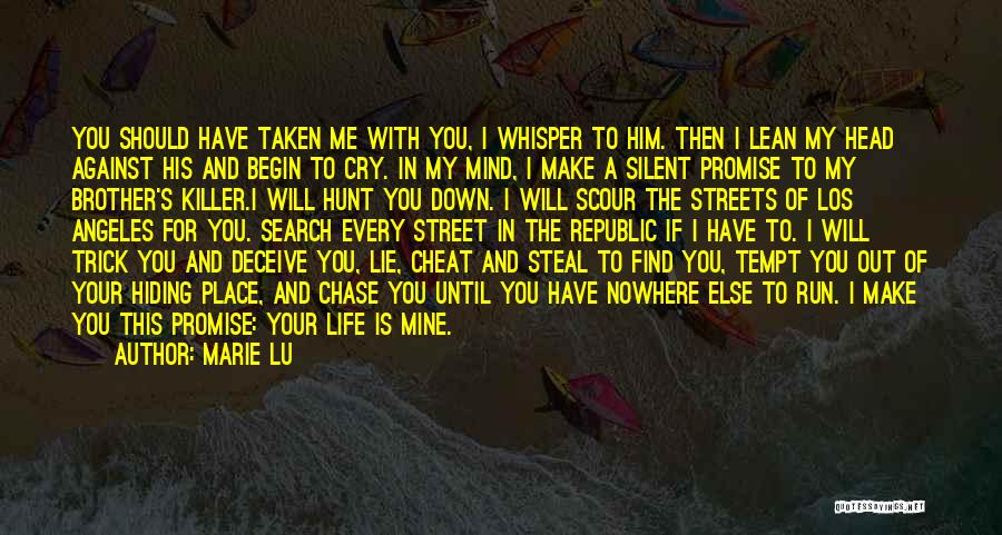 Marie Lu Quotes: You Should Have Taken Me With You, I Whisper To Him. Then I Lean My Head Against His And Begin