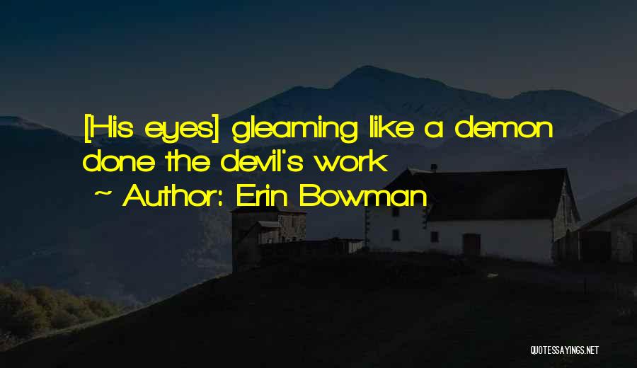 Erin Bowman Quotes: [his Eyes] Gleaming Like A Demon Done The Devil's Work