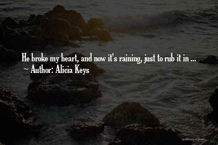 Alicia Keys Quotes: He Broke My Heart, And Now It's Raining, Just To Rub It In ...