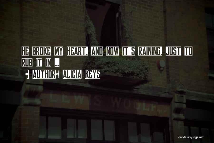 Alicia Keys Quotes: He Broke My Heart, And Now It's Raining, Just To Rub It In ...