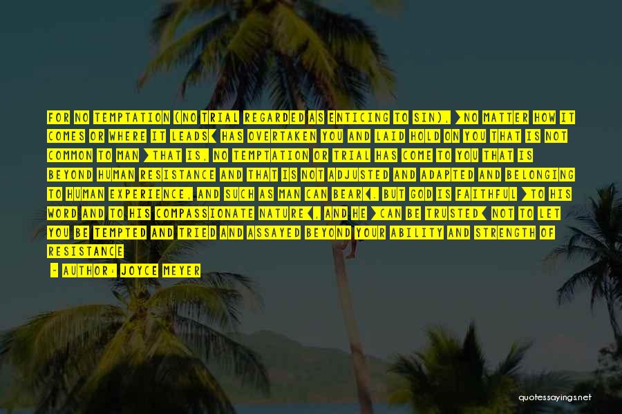 Joyce Meyer Quotes: For No Temptation (no Trial Regarded As Enticing To Sin), [no Matter How It Comes Or Where It Leads] Has