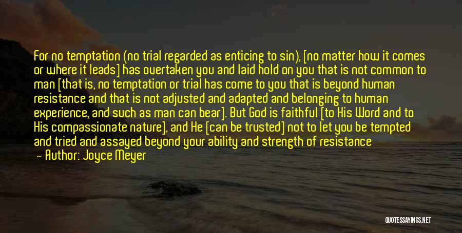 Joyce Meyer Quotes: For No Temptation (no Trial Regarded As Enticing To Sin), [no Matter How It Comes Or Where It Leads] Has