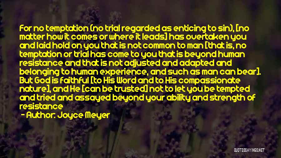 Joyce Meyer Quotes: For No Temptation (no Trial Regarded As Enticing To Sin), [no Matter How It Comes Or Where It Leads] Has