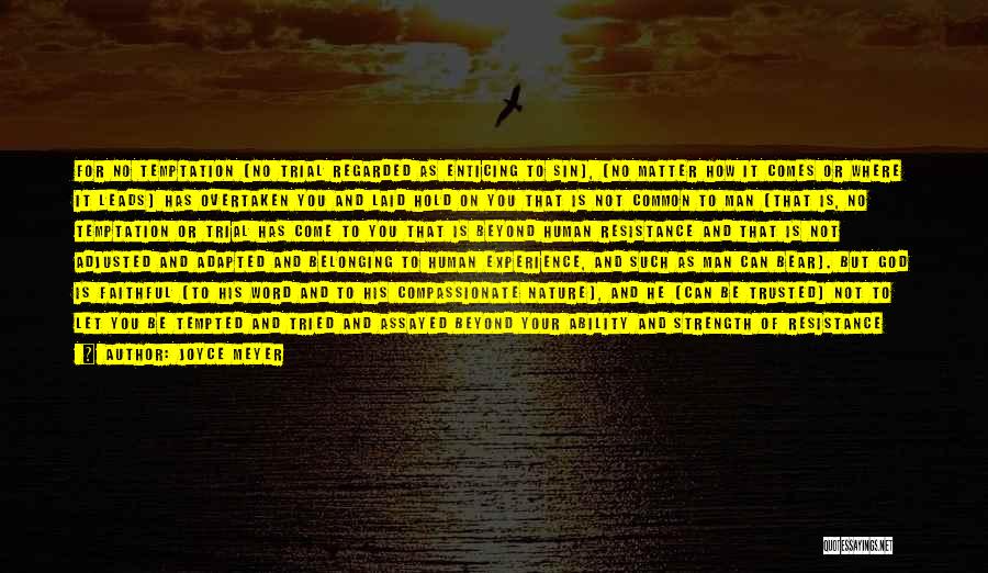 Joyce Meyer Quotes: For No Temptation (no Trial Regarded As Enticing To Sin), [no Matter How It Comes Or Where It Leads] Has