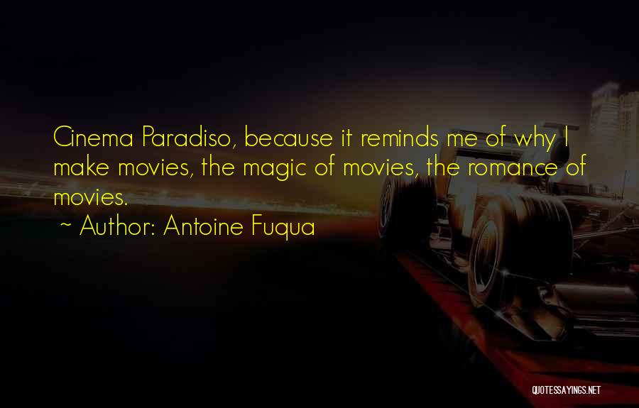 Antoine Fuqua Quotes: Cinema Paradiso, Because It Reminds Me Of Why I Make Movies, The Magic Of Movies, The Romance Of Movies.