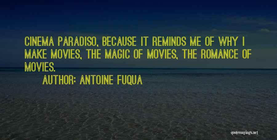 Antoine Fuqua Quotes: Cinema Paradiso, Because It Reminds Me Of Why I Make Movies, The Magic Of Movies, The Romance Of Movies.