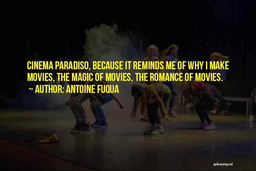 Antoine Fuqua Quotes: Cinema Paradiso, Because It Reminds Me Of Why I Make Movies, The Magic Of Movies, The Romance Of Movies.