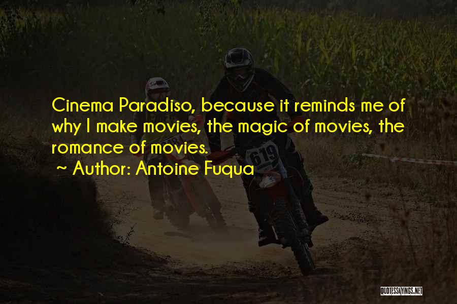 Antoine Fuqua Quotes: Cinema Paradiso, Because It Reminds Me Of Why I Make Movies, The Magic Of Movies, The Romance Of Movies.
