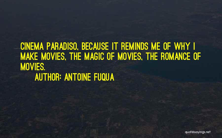 Antoine Fuqua Quotes: Cinema Paradiso, Because It Reminds Me Of Why I Make Movies, The Magic Of Movies, The Romance Of Movies.