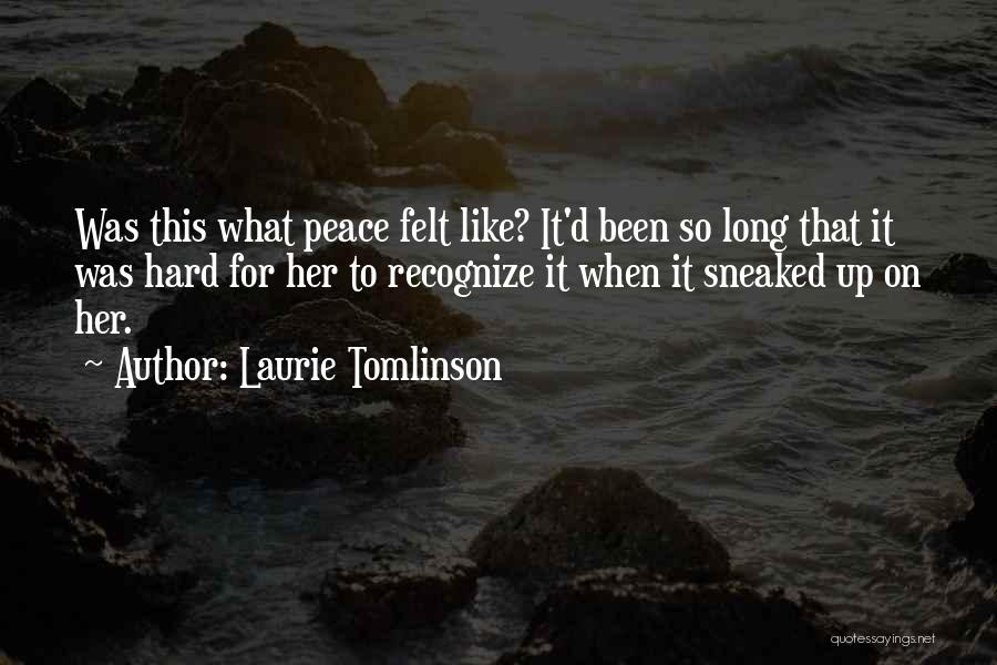 Laurie Tomlinson Quotes: Was This What Peace Felt Like? It'd Been So Long That It Was Hard For Her To Recognize It When