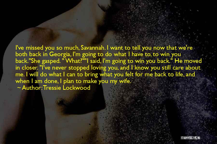 Tressie Lockwood Quotes: I've Missed You So Much, Savannah. I Want To Tell You Now That We're Both Back In Georgia, I'm Going