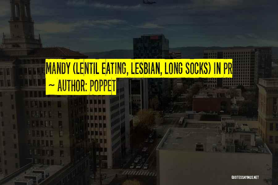 Poppet Quotes: Mandy (lentil Eating, Lesbian, Long Socks) In Pr