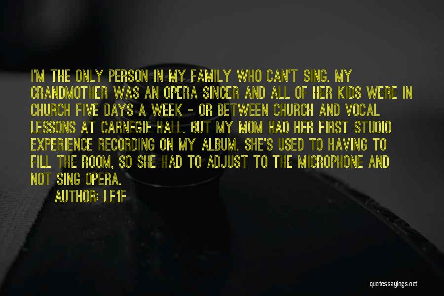 Le1f Quotes: I'm The Only Person In My Family Who Can't Sing. My Grandmother Was An Opera Singer And All Of Her