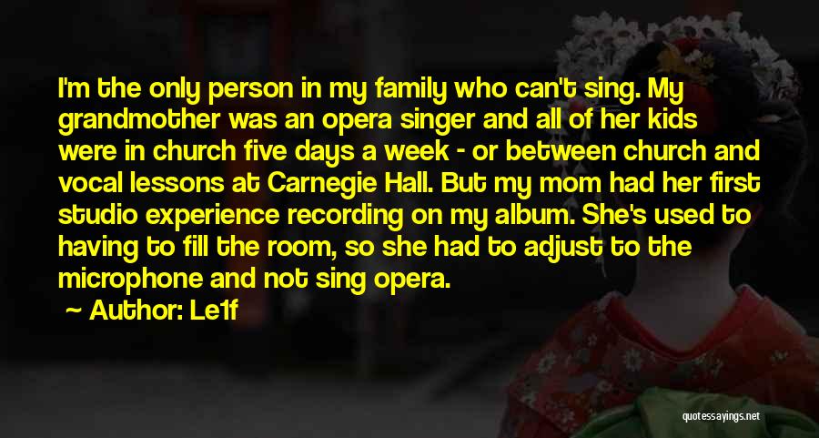 Le1f Quotes: I'm The Only Person In My Family Who Can't Sing. My Grandmother Was An Opera Singer And All Of Her