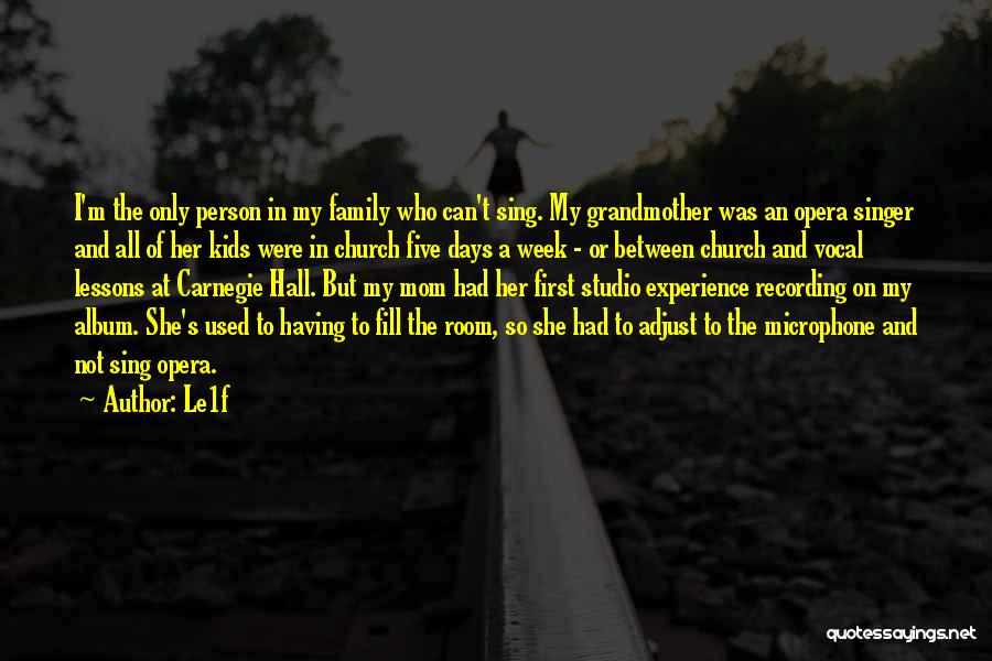 Le1f Quotes: I'm The Only Person In My Family Who Can't Sing. My Grandmother Was An Opera Singer And All Of Her