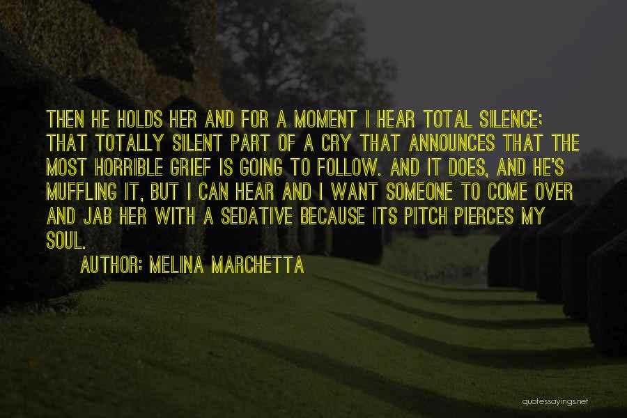 Melina Marchetta Quotes: Then He Holds Her And For A Moment I Hear Total Silence; That Totally Silent Part Of A Cry That