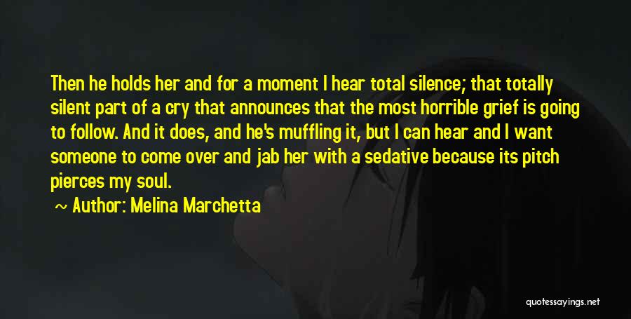Melina Marchetta Quotes: Then He Holds Her And For A Moment I Hear Total Silence; That Totally Silent Part Of A Cry That