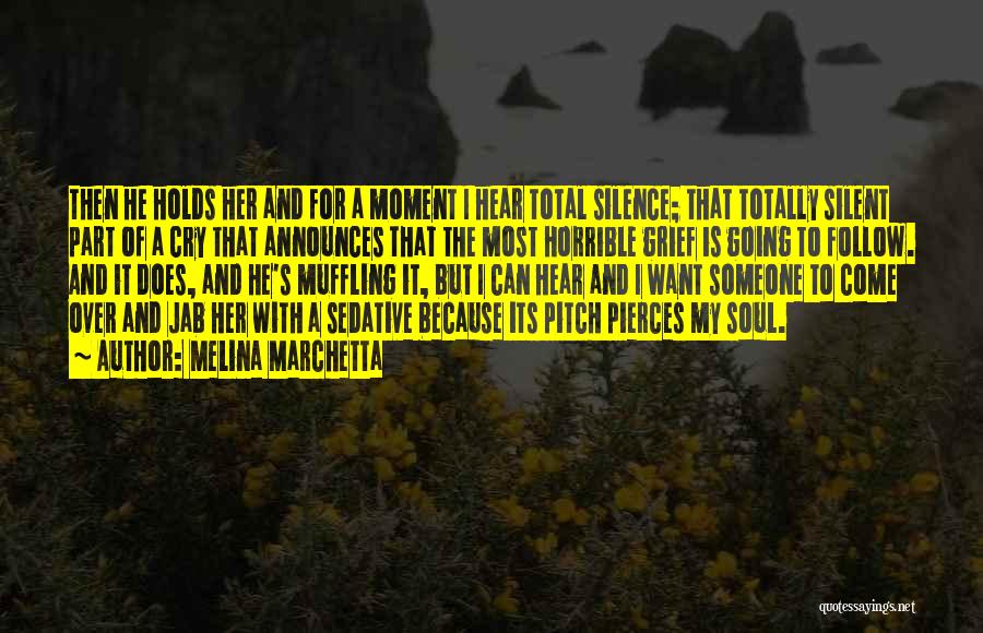 Melina Marchetta Quotes: Then He Holds Her And For A Moment I Hear Total Silence; That Totally Silent Part Of A Cry That