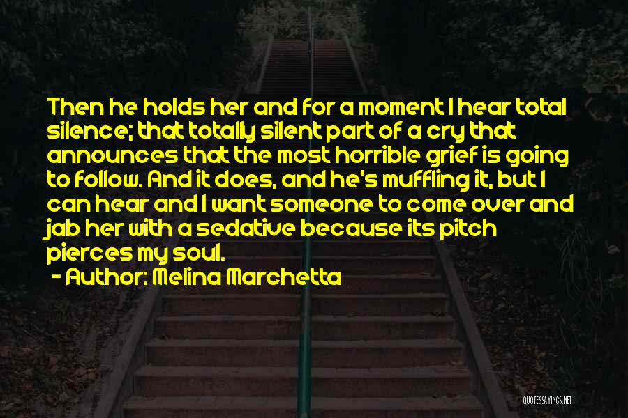 Melina Marchetta Quotes: Then He Holds Her And For A Moment I Hear Total Silence; That Totally Silent Part Of A Cry That