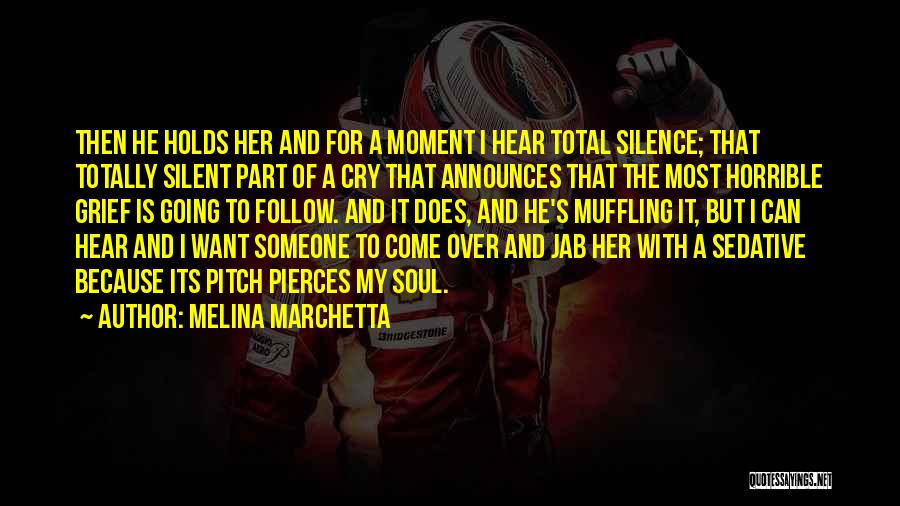 Melina Marchetta Quotes: Then He Holds Her And For A Moment I Hear Total Silence; That Totally Silent Part Of A Cry That