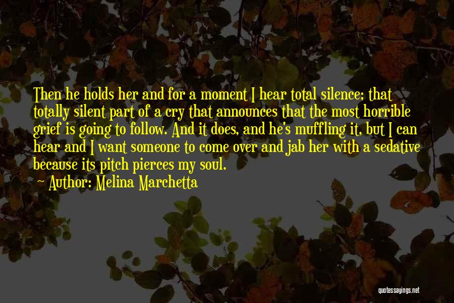 Melina Marchetta Quotes: Then He Holds Her And For A Moment I Hear Total Silence; That Totally Silent Part Of A Cry That